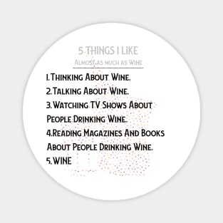 WINE: 5 THINGS I ALMOST LOVE AS MUCH AS WINE Magnet